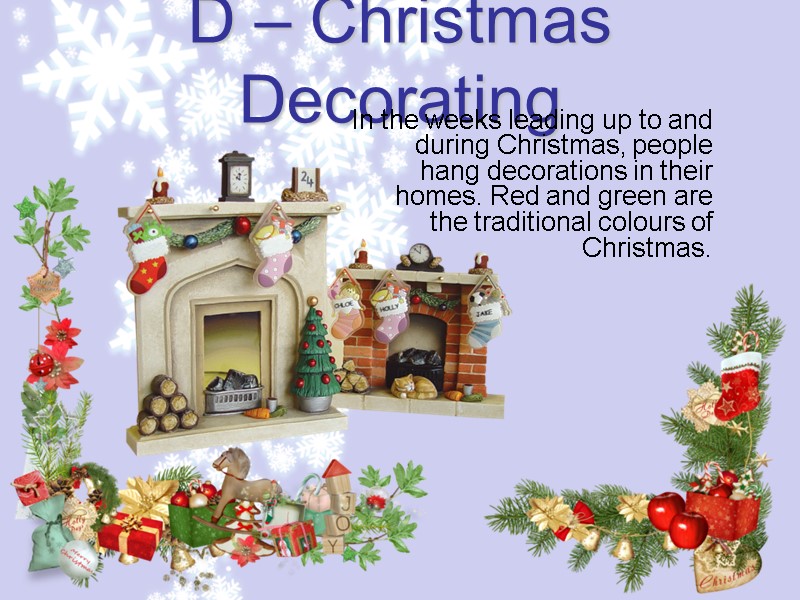 D – Christmas Decorating In the weeks leading up to and during Christmas, people